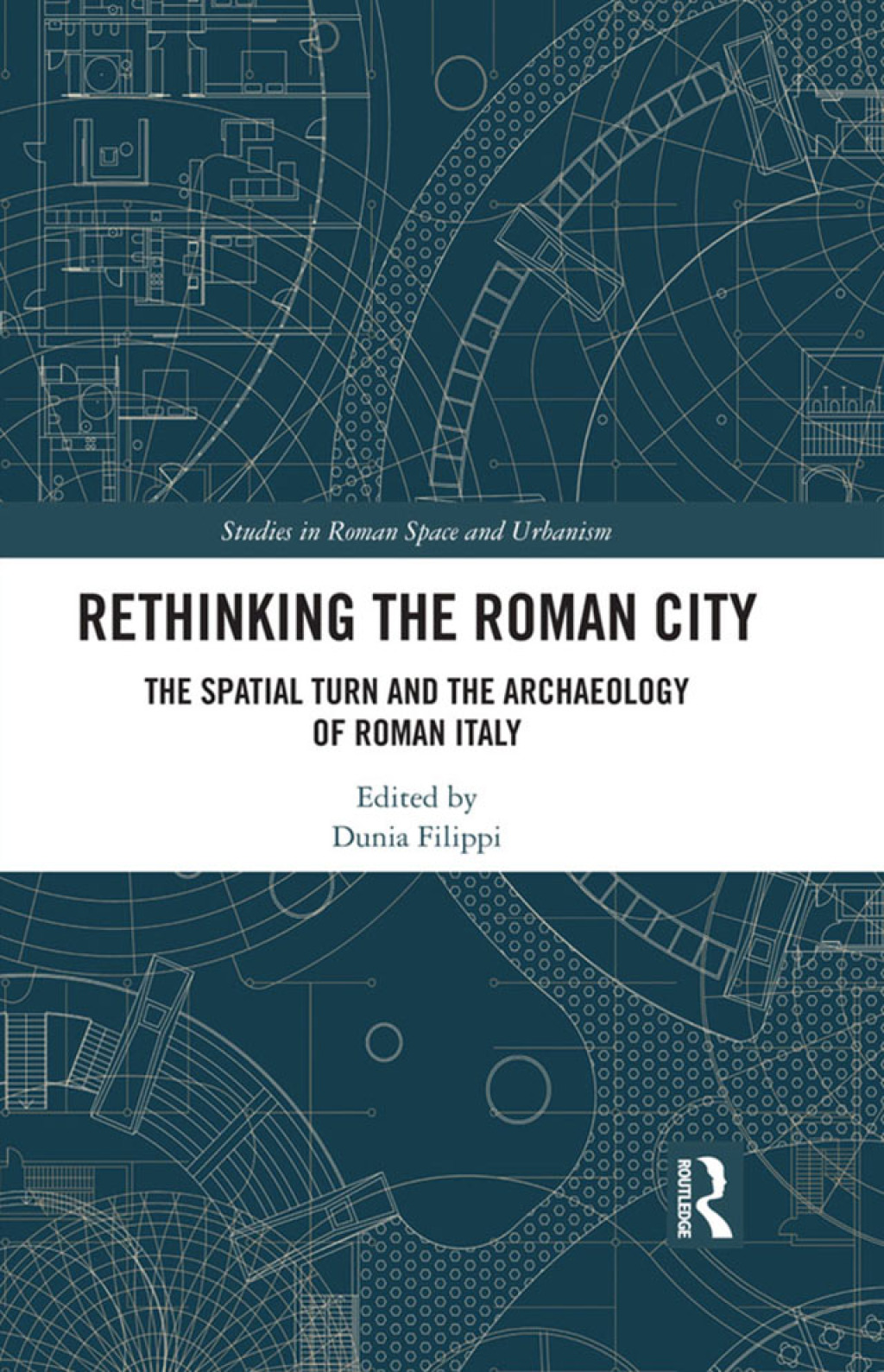Rethinking the Roman City The Spatial Turn and the Archaeology of Roman Italy 1st Edition