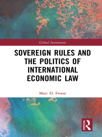 Cover image: Sovereign Rules and the Politics of International Economic Law 1st edition 9780367787073