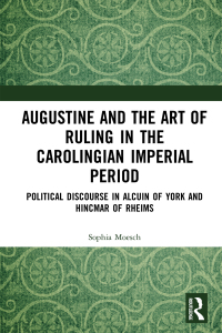 Titelbild: Augustine and the Art of Ruling in the Carolingian Imperial Period (Open Access) 1st edition 9780815361602