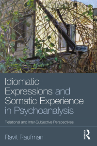 表紙画像: Idiomatic Expressions and Somatic Experience in Psychoanalysis 1st edition 9780815360988