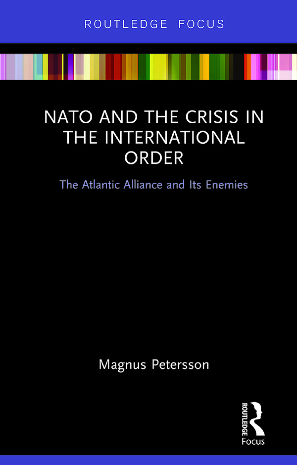 NATO and the Crisis in the International Order The Atlantic Alliance and Its Enemies 1st Edition