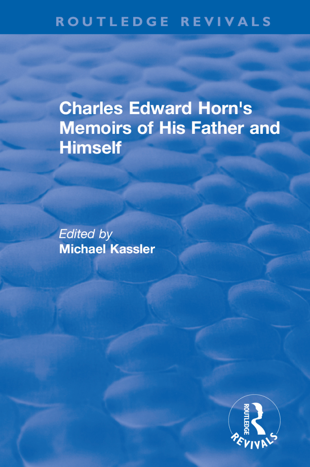 Routledge Revivals: Charles Edward Horn’s Memoirs of His Father and Himself (2003) 1st Edition