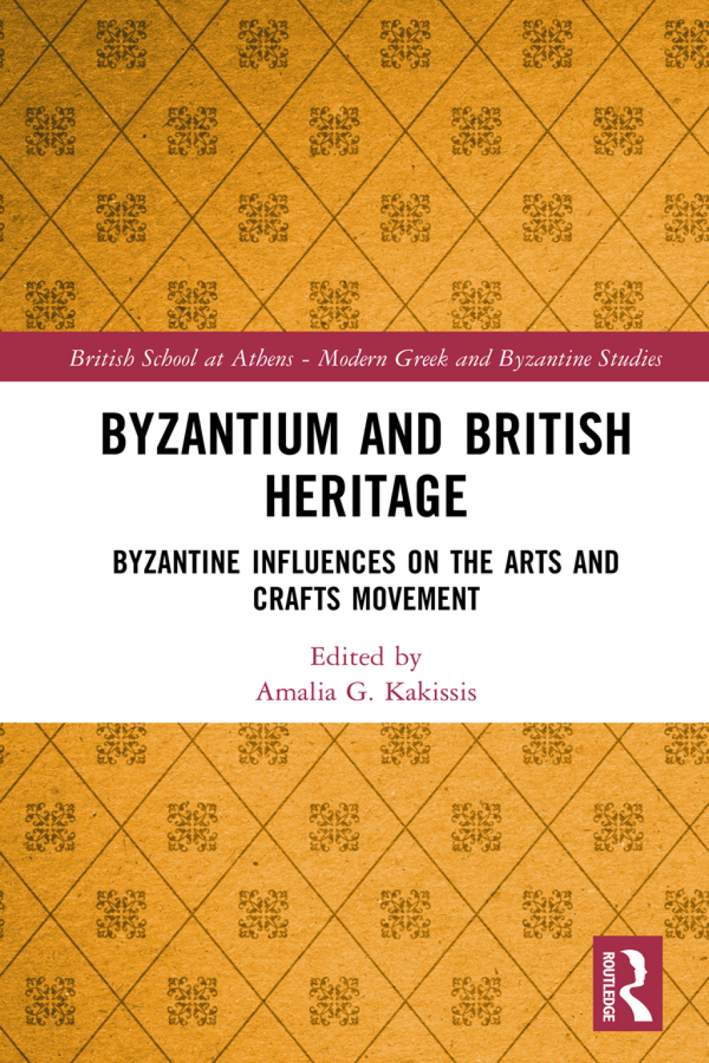 Byzantium and British Heritage Byzantine influences on the Arts and Crafts Movement 1st Edition