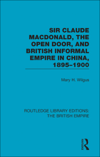 Imagen de portada: Sir Claude MacDonald, the Open Door, and British Informal Empire in China, 1895-1900 1st edition 9780815359609