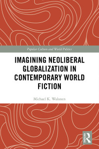 Cover image: Imagining Neoliberal Globalization in Contemporary World Fiction 1st edition 9780367904210