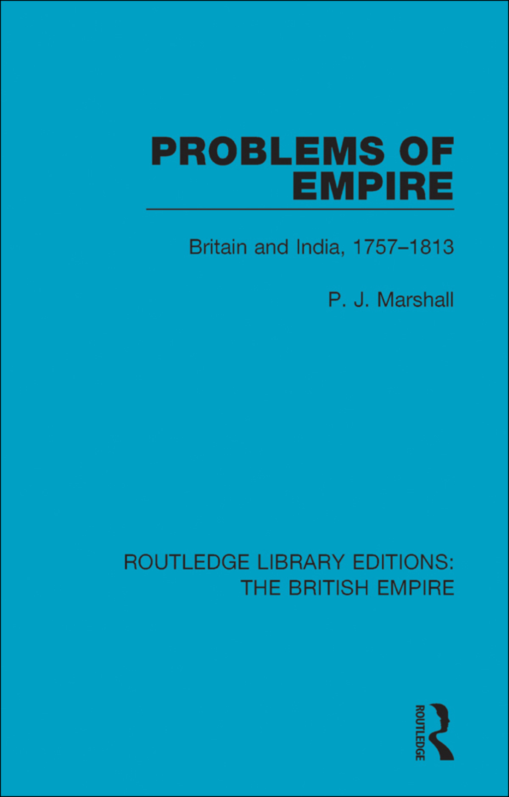 Problems of Empire Britain and India, 1757-1813 1st Edition