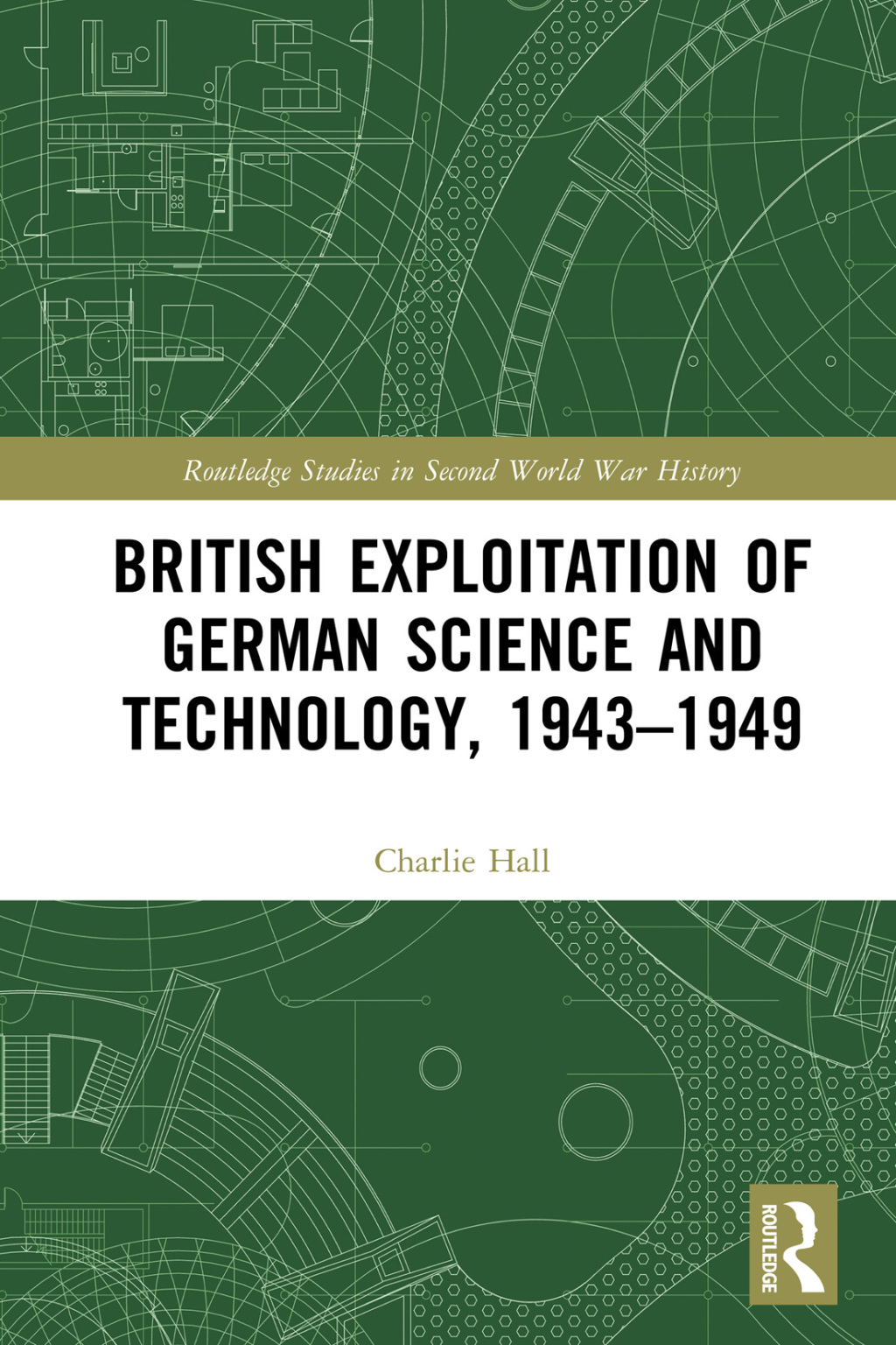 British Exploitation of German Science and Technology, 1943-1949 The Spoils of War 1st Edition