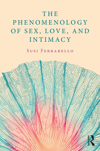 Cover image: The Phenomenology of Sex, Love, and Intimacy 1st edition 9780815358107