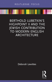 表紙画像: Berthold Lubetkin’s Highpoint II and the Jewish Contribution to Modern English Architecture 1st edition 9780815357452