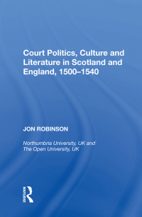 Imagen de portada: Court Politics, Culture and Literature in Scotland and England, 1500-1540 1st edition 9781138619180