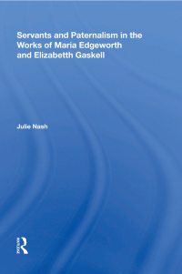 Cover image: Servants and Paternalism in the Works of Maria Edgeworth and Elizabeth Gaskell 1st edition 9781138620513