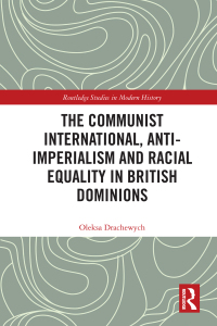 Cover image: The Communist International, Anti-Imperialism and Racial Equality in British Dominions 1st edition 9780815354789