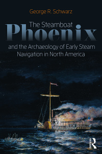 Cover image: The Steamboat Phoenix and the Archaeology of Early Steam Navigation in North America 1st edition 9781629582467