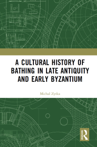 Cover image: A Cultural History of Bathing in Late Antiquity and Early Byzantium 1st edition 9780367671457