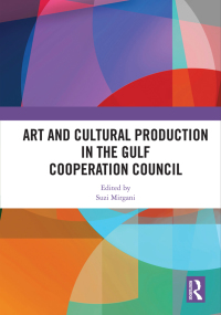 Cover image: Art and Cultural Production in the Gulf Cooperation Council 1st edition 9780367592691