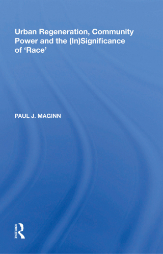 Cover image: Urban Regeneration, Community Power and the (In)Significance of 'Race' 1st edition 9781138358560