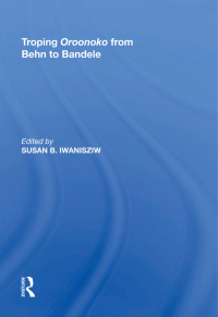 Cover image: Troping Oroonoko from Behn to Bandele 1st edition 9780815398639