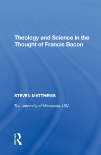 Cover image: Theology and Science in the Thought of Francis Bacon 1st edition 9780815398424