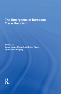 Cover image: The Emergence of European Trade Unionism 1st edition 9781138620957