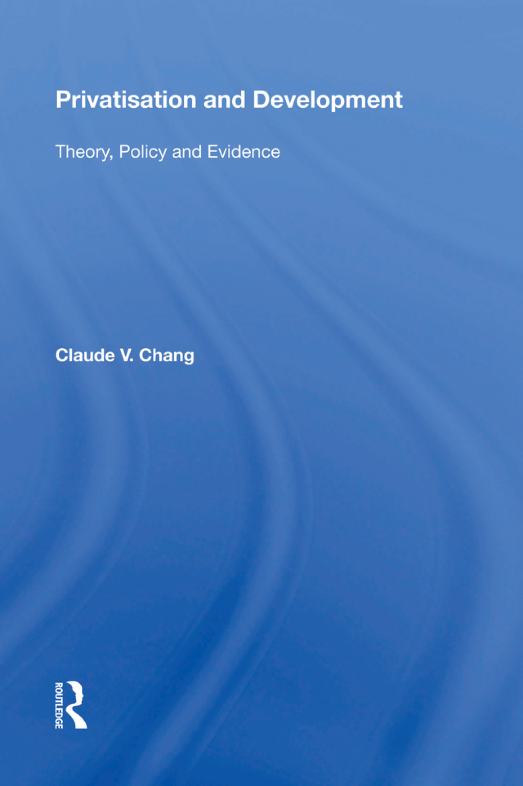 Privatisation and Development Theory, Policy and Evidence 1st Edition