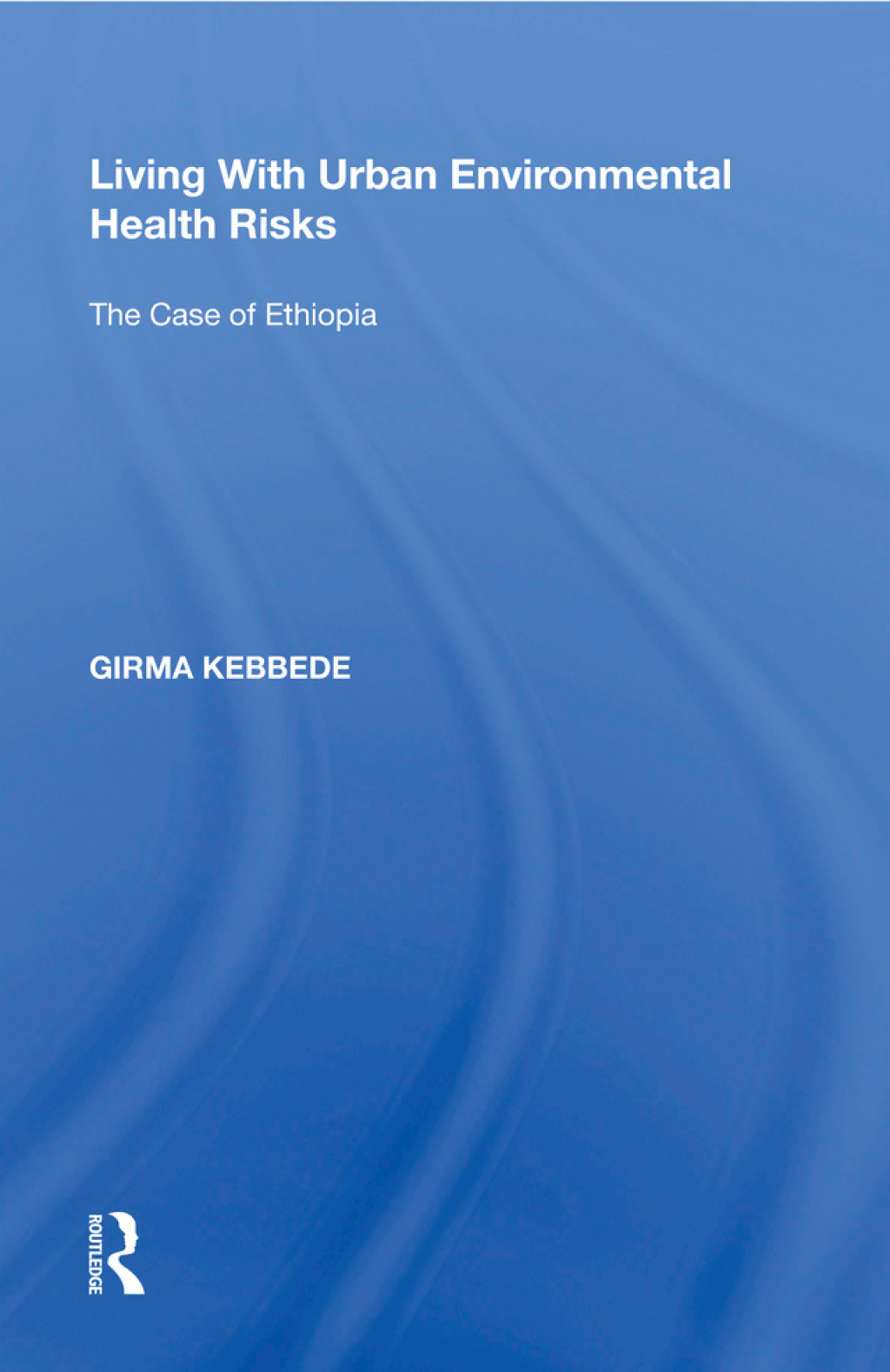 Living With Urban Environmental Health Risks The Case of Ethiopia 1st Edition