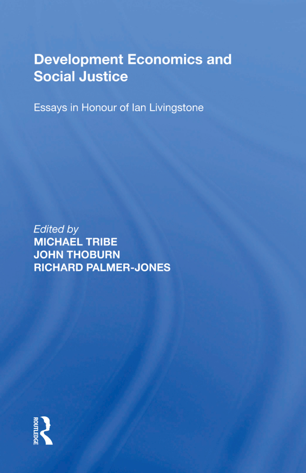 Development Economics and Social Justice Essays in Honour of Ian Livingstone 1st Edition