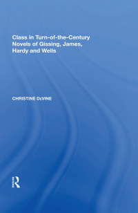 Cover image: Class in Turn-of-the-Century Novels of Gissing, James, Hardy and Wells 1st edition 9781138619081