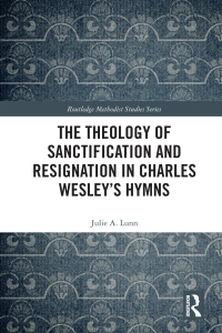 Cover image: The Theology of Sanctification and Resignation in Charles Wesley's Hymns 1st edition 9780367582326