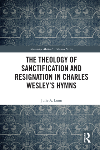 Cover image: The Theology of Sanctification and Resignation in Charles Wesley's Hymns 1st edition 9780367582326