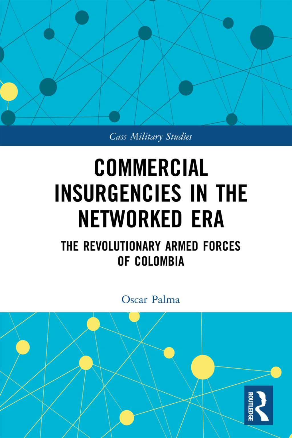 Commercial Insurgencies in the Networked Era The Revolutionary Armed Forces of Colombia 1st Edition
