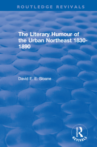 Cover image: Routledge Revivals: The Literary Humour of the Urban Northeast 1830-1890 (1983) 1st edition 9780815396604