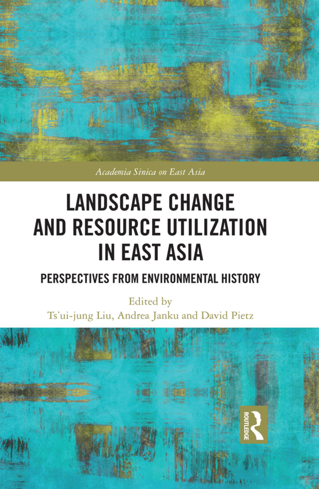 Landscape Change and Resource Utilization in East Asia Perspectives from Environmental History 1st Edition