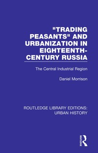 表紙画像: Trading Peasants and Urbanization in Eighteenth-Century Russia 1st edition 9780815394655