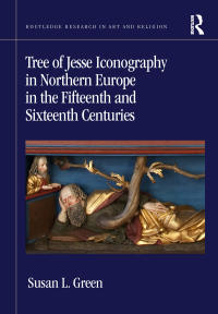 Imagen de portada: Tree of Jesse Iconography in Northern Europe in the Fifteenth and Sixteenth Centuries 1st edition 9780815393771