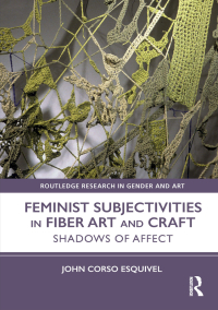 Omslagafbeelding: Feminist Subjectivities in Fiber Art and Craft 1st edition 9780367785758