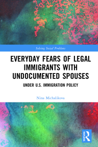 صورة الغلاف: Everyday Fears of Legal Immigrants with Undocumented Spouses 1st edition 9781032173924