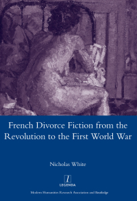 Cover image: French Divorce Fiction from the Revolution to the First World War 1st edition 9781907975479