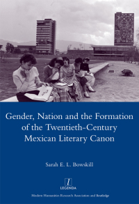 Omslagafbeelding: Gender, Nation and the Formation of the Twentieth-century Mexican Literary Canon 1st edition 9781907975059