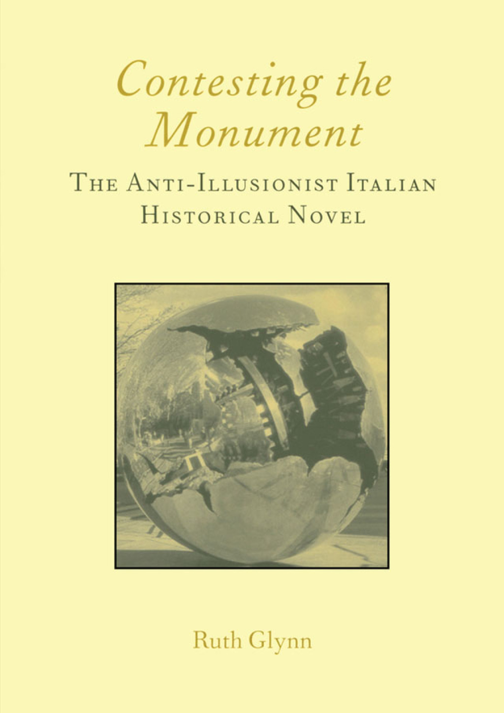 Contesting the Monument: The Anti-illusionist Italian Historical Novel: No. 10 The Anti-illusionist Italian Historical Novel 1st Edition
