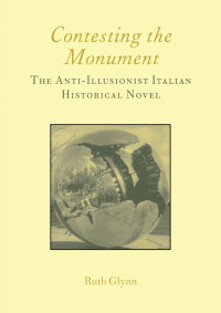 Imagen de portada: Contesting the Monument: The Anti-illusionist Italian Historical Novel: No. 10 1st edition 9781904350040