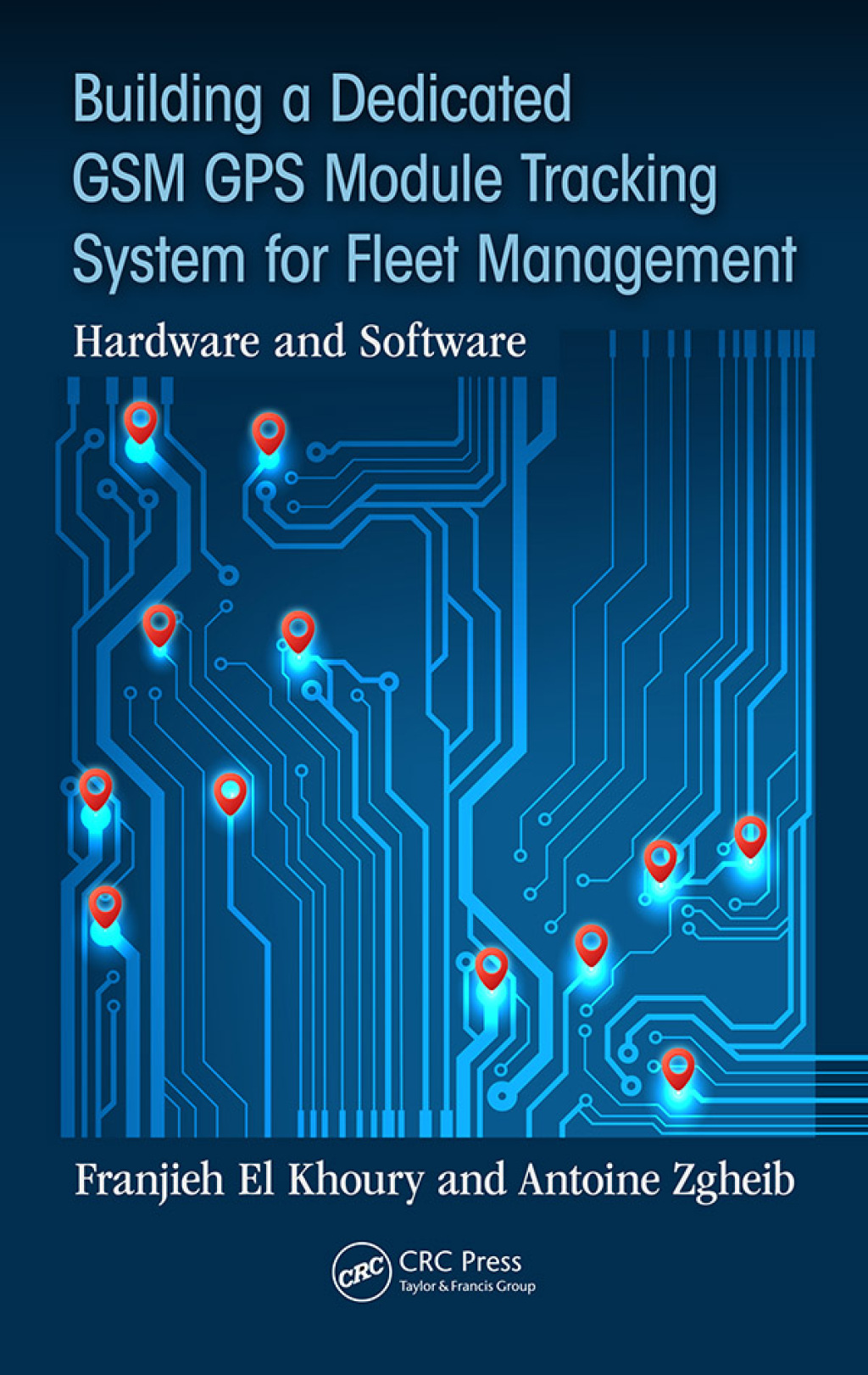 Building a Dedicated GSM GPS Module Tracking System for Fleet Management Hardware and Software 1st Edition