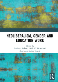 Cover image: Neoliberalism, Gender and Education Work 1st edition 9780815382669