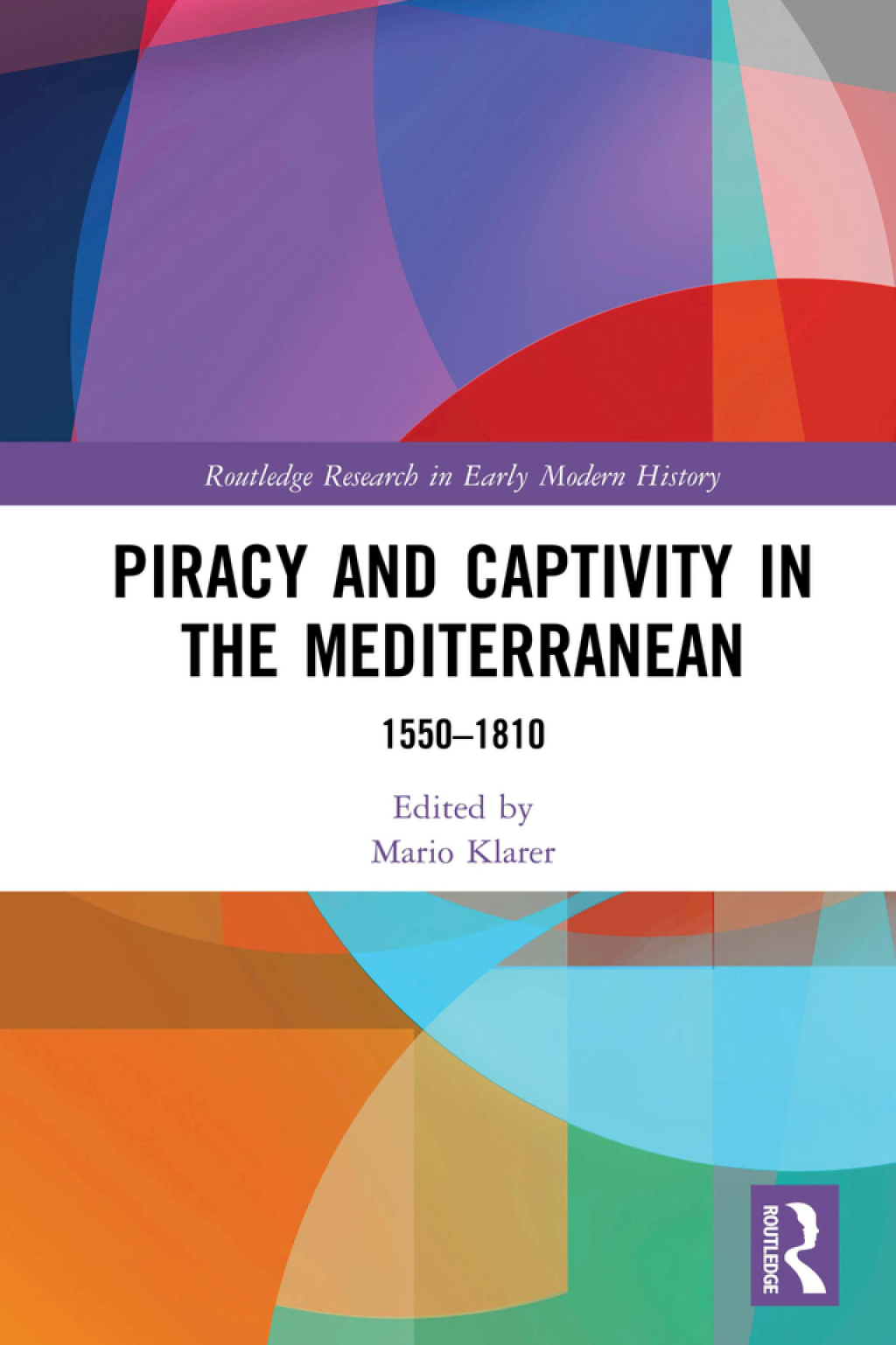 Piracy and Captivity in the Mediterranean 1550-1810 1st Edition