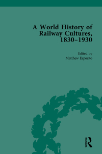 Cover image: A World History of Railway Cultures, 1830-1930 1st edition 9780815377559