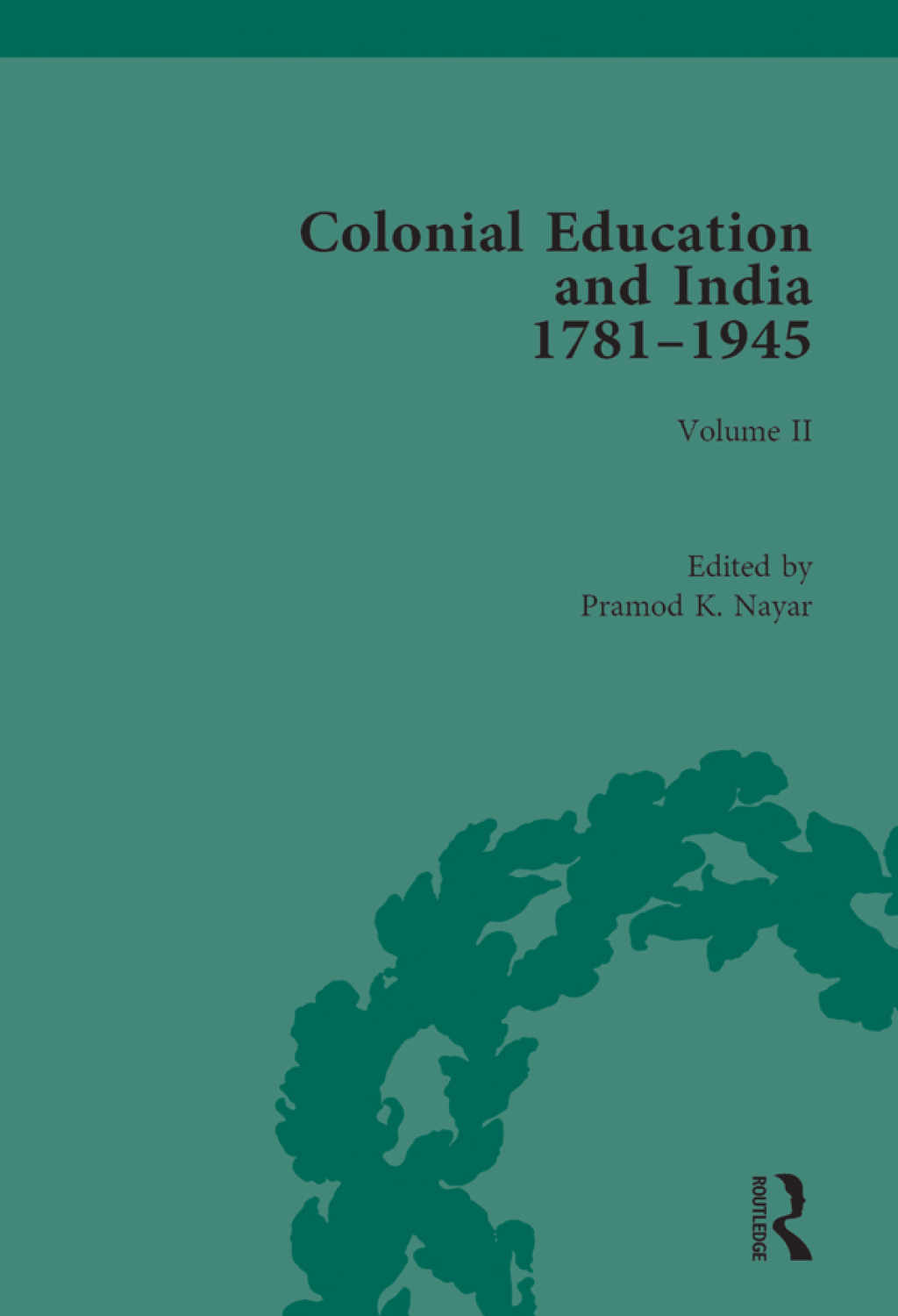 Colonial Education and India 1781-1945 Volume II 1st Edition