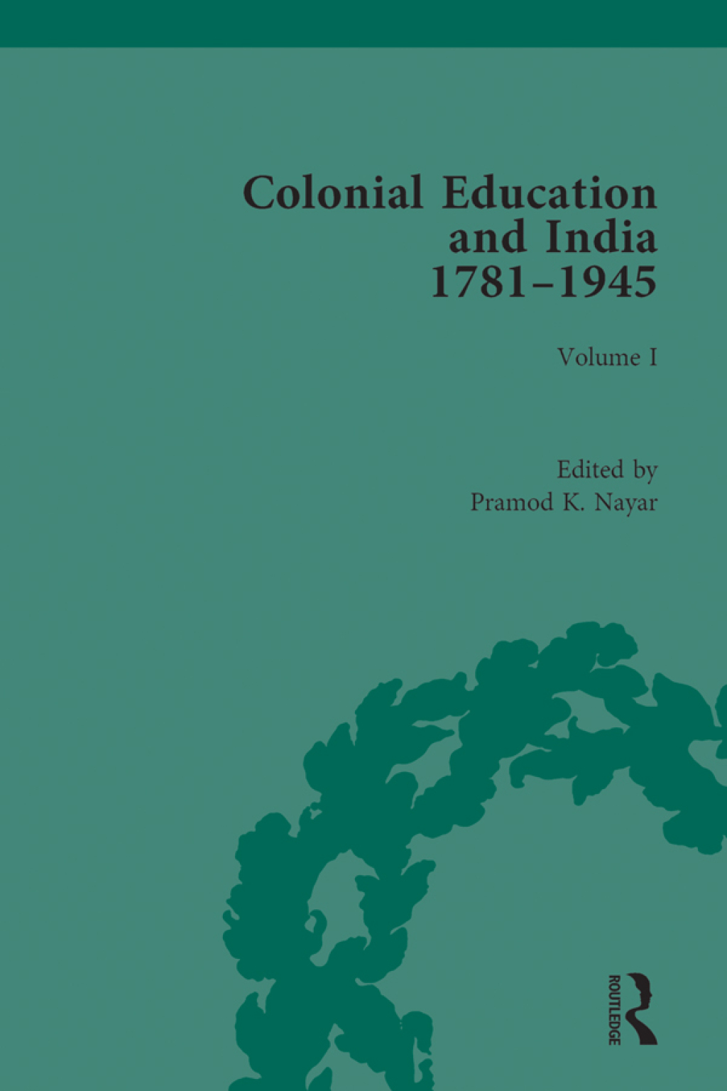 Colonial Education and India 1781-1945 Volume I 1st Edition