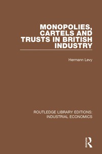 Cover image: Monopolies, Cartels and Trusts in British Industry 1st edition 9780815380238