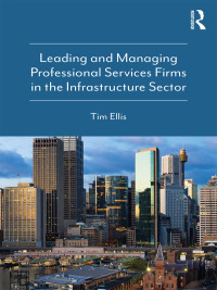 Immagine di copertina: Leading and Managing Professional Services Firms in the Infrastructure Sector 1st edition 9780815379171