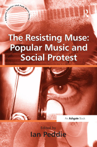 Omslagafbeelding: The Resisting Muse: Popular Music and Social Protest 1st edition 9780754651147