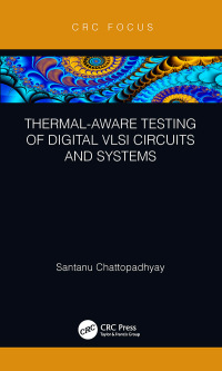 Omslagafbeelding: Thermal-Aware Testing of Digital VLSI Circuits and Systems 1st edition 9780815378822
